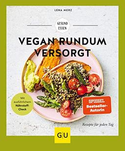 Vegan rundum versorgt: Rezepte für jeden Tag (GU Gesund Essen)