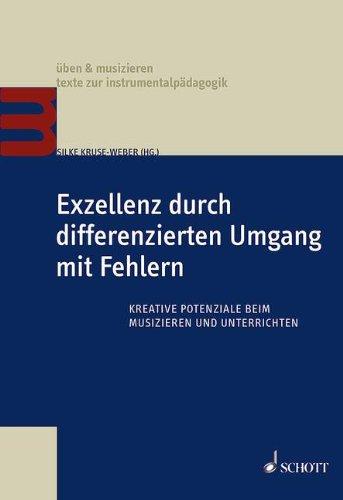 Exzellenz durch differenzierten Umgang mit Fehlern: Kreative Potenziale beim Musizieren und Unterrichten (Üben & Musizieren)