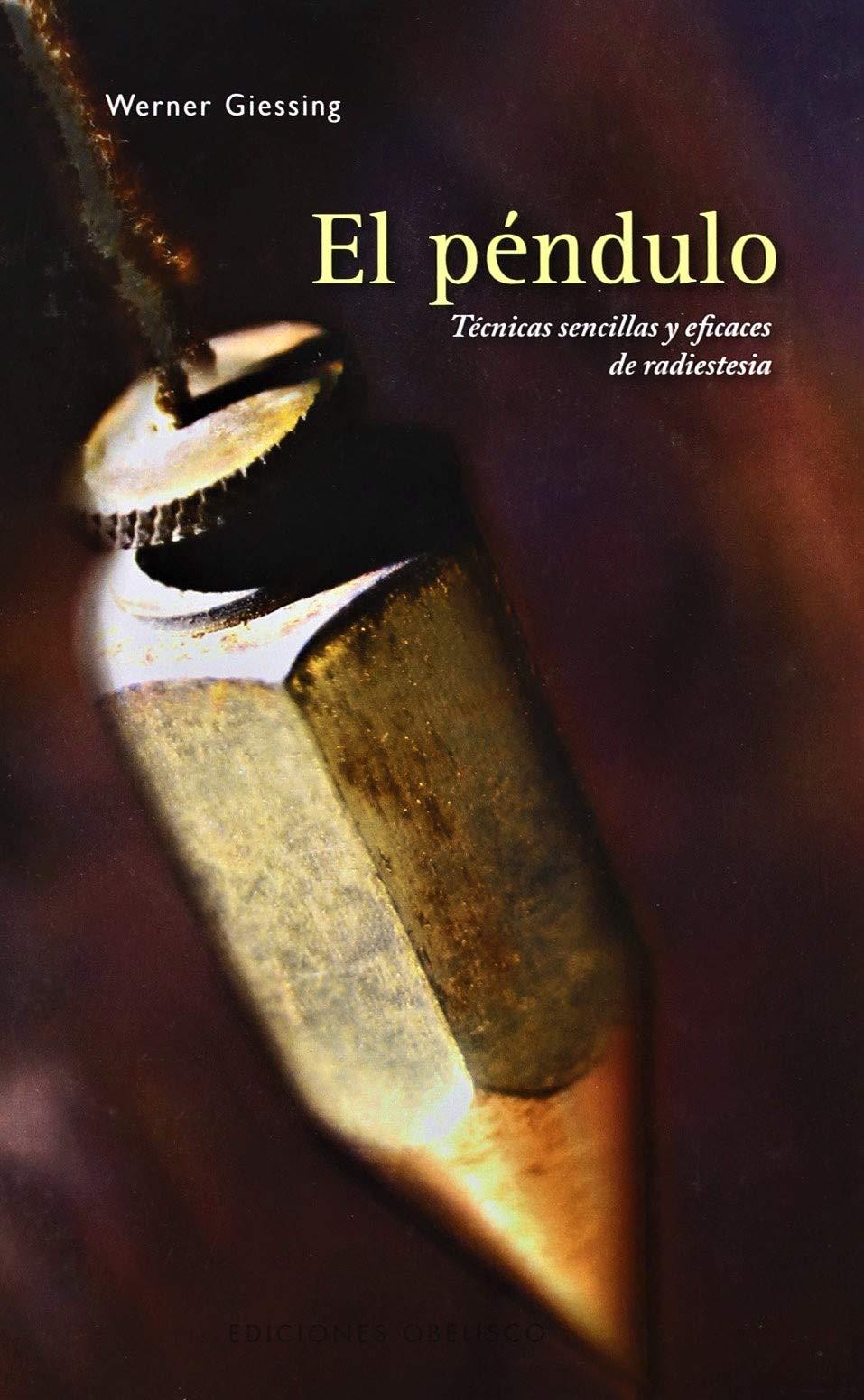 El péndulo : técnicas sencillas y eficaces de radiestesia (MAGIA Y OCULTISMO)