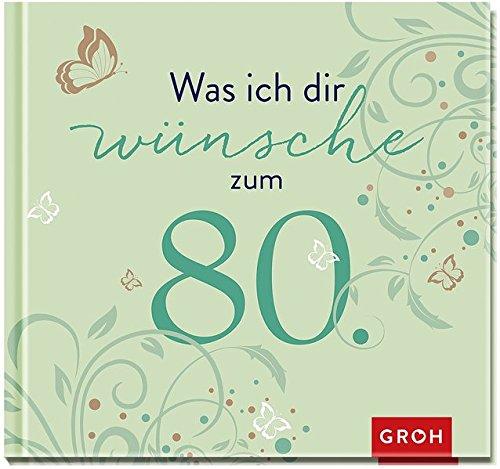 Was ich dir wünsche zum 80. (Runde Geburtstage)