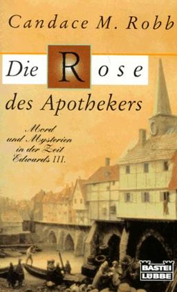 Die Rose des Apothekers. Mord und Mysterien in der Zeit Edwards III.