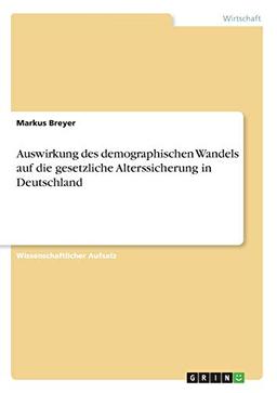 Auswirkung des demographischen Wandels auf die gesetzliche Alterssicherung in Deutschland