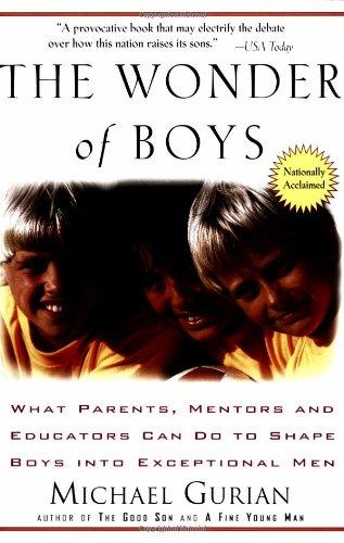 The Wonder of Boys: What Parents, Mentors and Educators Can Do to Shape Boys into Exceptional Men