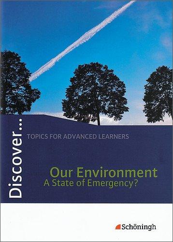 Discover...Topics for Advanced Learners: Discover: Our Environment - A State of Emergency?: Schülerheft