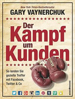 Der Kampf um Kunden: So landen Sie gezielte Treffer mit Facebook, Twitter & Co