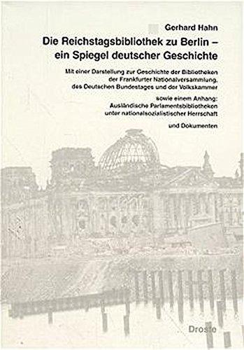 Die Reichstagsbibliothek zu Berlin - ein Spiegel deutscher Geschichte: Mit einer Darstellung zur Geschichte der Bibliotheken der Frankfurter ... und der politischen Parteien)