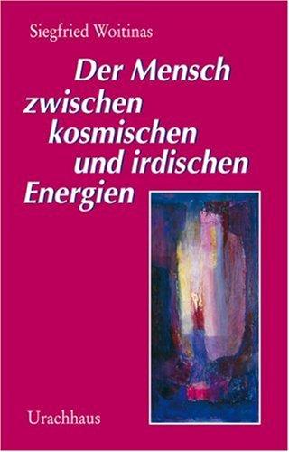 Der Mensch zwischen kosmischen und irdischen Energien