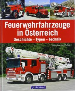 Feuerwehrfahrzeuge in Österreich: Geschichte - Typen - Technik