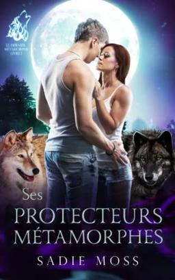 Ses Protecteurs métamorphes (Le Dernier Métamorphe, Band 1)