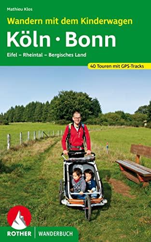 Wandern mit dem Kinderwagen Köln - Bonn: Eifel, Rheintal, Bergisches Land. 40 Touren mit GPS-Tracks (Rother Wanderbuch)