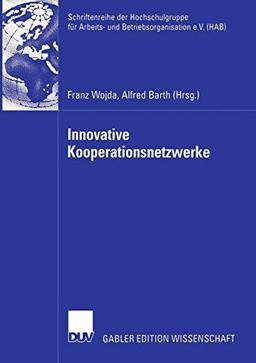 Innovative Kooperationsnetzwerke (Schriftenreihe der Hochschulgruppe für Arbeits- und Betriebsorganisation) (German Edition)