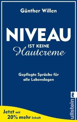 Niveau ist keine Hautcreme: Gepflegte Sprüche für alle Lebenslagen