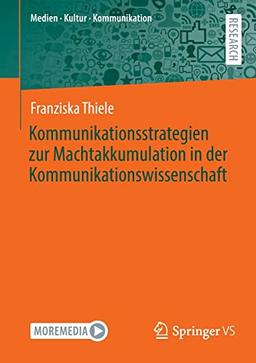 Kommunikationsstrategien zur Machtakkumulation in der Kommunikationswissenschaft (Medien • Kultur • Kommunikation)