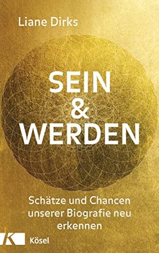 Sein & Werden: Schätze und Chancen unserer Biografie neu erkennen