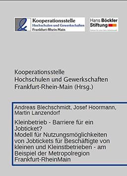 Kleinbetrieb - Barriere für ein Jobticket?: Modell für Nutzungsmöglichkeiten von Jobtickets für Beschäftigte von kleinen und Kleinstbetrieben - am Beispiel der Metropolregion Frankfurt-RheinMain