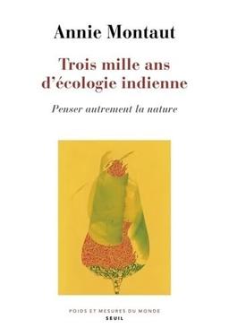 Trois mille ans d'écologie indienne : penser autrement la nature