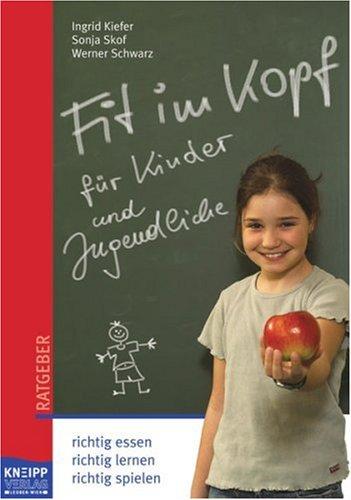 Fit im Kopf für Kinder: richtig essen, richtig lernen, richtig spielen