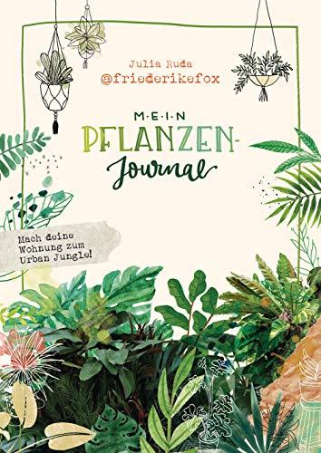 Friederikefox: Mein Pflanzen-Journal: Mach deine Wohnung zum Urban Jungle - Zum Ausfüllen, Eintragen und Gestalten