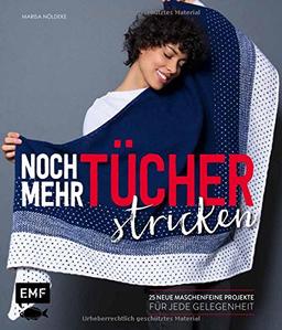 Noch mehr Tücher stricken: 25 neue maschenfeine Projekte für jede Gelegenheit