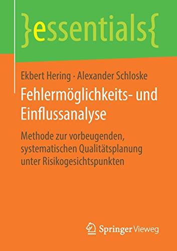 Fehlermöglichkeits- und Einflussanalyse: Methode zur vorbeugenden, systematischen Qualitätsplanung unter Risikogesichtspunkten (essentials)