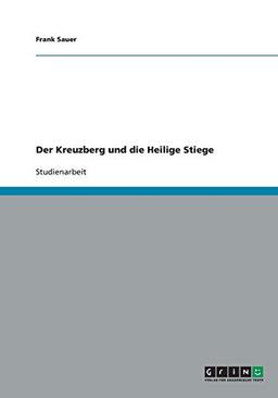 Der Kreuzberg und die Heilige Stiege