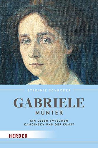 Gabriele Münter: Ein Leben zwischen Kandinsky und der Kunst