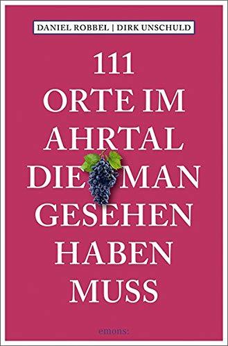 111 Orte im Ahrtal, die man gesehen haben muss: Reiseführer