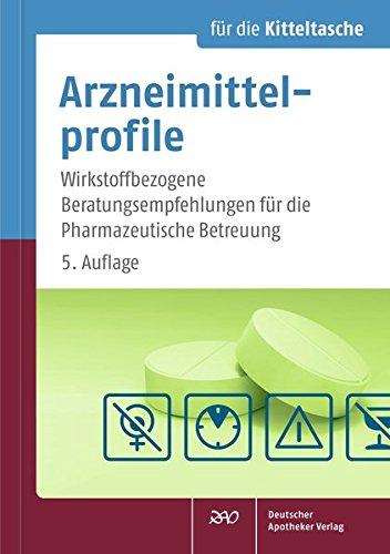 Arzneimittelprofile für die Kitteltasche: Wirkstoffbezogene Beratungsempfehlungen für die Pharmazeutische Betreuung