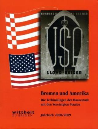 Bremen und Amerika: Die Verbindungen der Hansestadt mit den Vereinigten Staaten - Jahrbuch 2008/2009