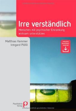 Irre Verständlich: Menschen mit psychischer Erkrankung wirksam unterstützen