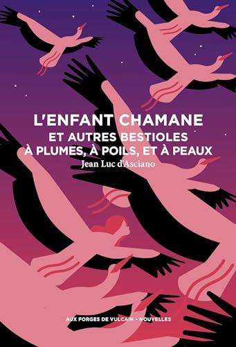 L'enfant chamane : et autres bestioles à plumes, à poils, et à peaux