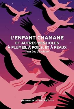 L'enfant chamane : et autres bestioles à plumes, à poils, et à peaux