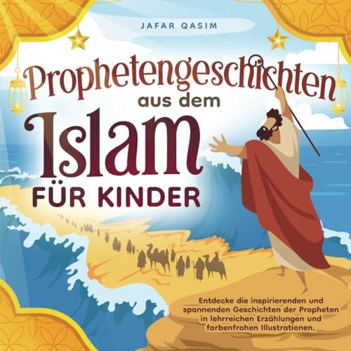 Prophetengeschichten aus dem Islam für Kinder: Entdecke die inspirierenden und spannenden Geschichten der Propheten in lehrreichen Erzählungen und farbenfrohen Illustrationen.