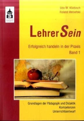 LehrerSein 1: Erfolgreich handeln in der Praxis. Grundlagen der Pädagogik und Didaktik; Kompetenzen; Unterrichtsentwurf