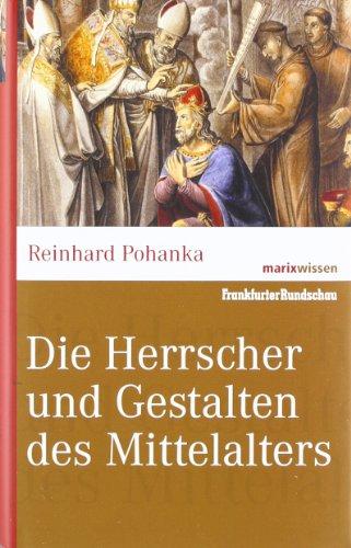 Die Herrscher und Gestalten des Mittelalters. marixwissen