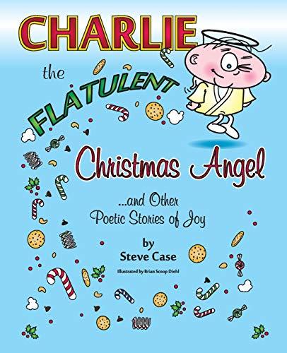 Charlie the Flatulent Christmas Angel and Other Poetic Stories of Joy