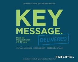 Key Message. Delivered - Deutsche Version: Business-Präsentationen mit Struktur