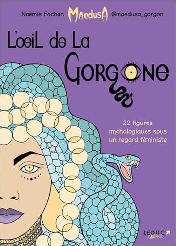 L'oeil de la gorgone : 22 figures mythologiques sous un regard féministe