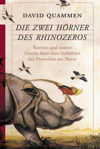 Die zwei Hörner des Rhinozeros: Kuriose und andere Geschichten vom Verhältnis des Menschen zur Natur