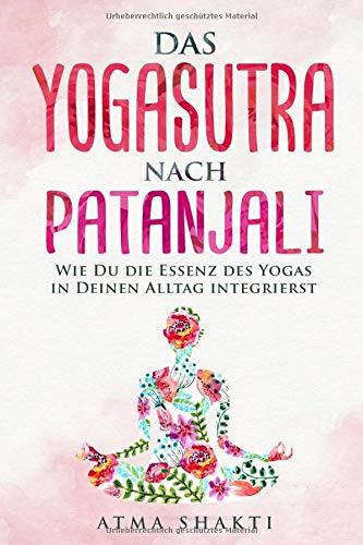 Das Yogasutra nach Patanjali: Wie Du die Essenz des Yogas in Deinen Alltag integrierst