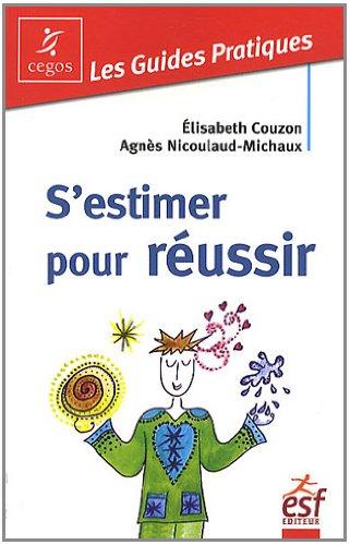 S'estimer pour réussir : guide pratique de l'estime de soi