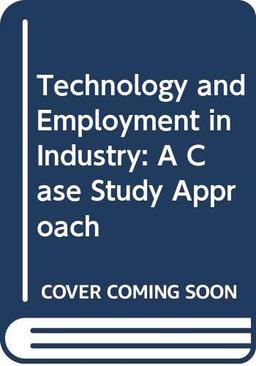 Technology and Employment in Industry: A Case Study Approach