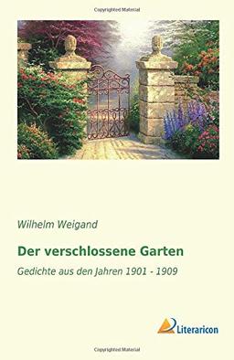 Der verschlossene Garten: Gedichte aus den Jahren 1901 - 1909