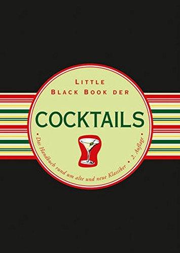 Little Black Book der Cocktails: Das Handbuch rund um alte und neue Klassiker (Little Black Books (Deutsche Ausgabe))