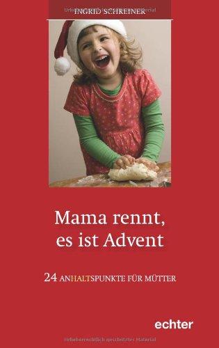 Mama rennt, es ist Advent: 24 Anhaltspunkte für Mütter