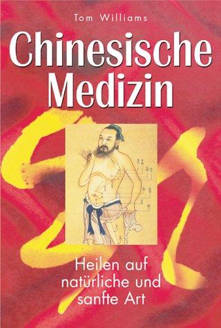 Chinesische Medizin. Heilen auf natürliche und sanfte Art