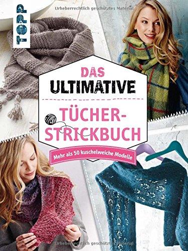 Das ultimative Tücher-Strickbuch: Mehr als 50 kuschelweiche Modelle