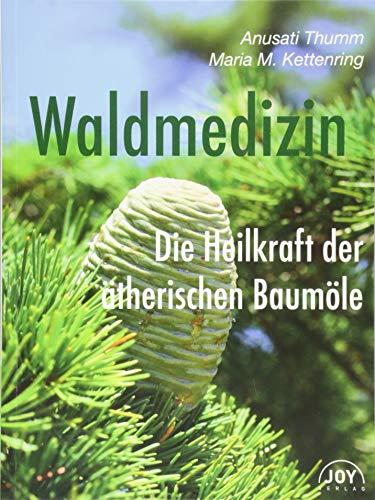 Waldmedizin: Die Heilkraft der ätherischen Baumöle