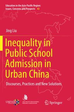 Inequality in Public School Admission in Urban China: Discourses, Practices and New Solutions (Education in the Asia-Pacific Region: Issues, Concerns and Prospects, Band 43)