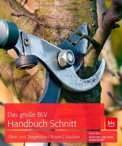 Das große BLV Handbuch Schnitt: Obst- und Ziergehölze | Stauden | Rosen